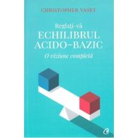 Reglati-va echilibrul acido-bazic - Christopher Vasey