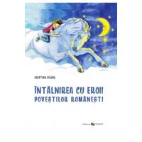 Intalnirea cu eroii povestilor romanesti - Cristina Bujor