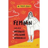 Feminin. Cum sa fii puternica, inteligenta, remarcabila - Mayim Bialik