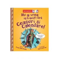 Nu ai vrea sa traiesti fara: Ceasuri si calendare! - Fiona Macdonald