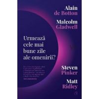 Urmeaza cele mai bune zile ale omenirii? - Alain de Botton, Malcolm Gladwell