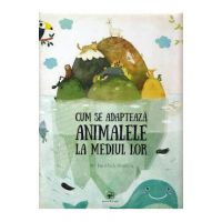 Cum se adapteaza animalele la mediul inconjurator - Pavla Hanackova