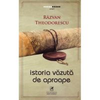 Istoria vazuta de aproape - Razvan Theodorescu