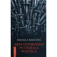 Arta guvernarii in urzeala politicii - Mihaela Raileanu