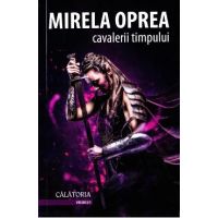 Cavalerii timpului vol.2: Calatoria - Mirela Oprea
