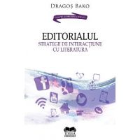 Editorialul. Strategii de interactiune cu literatura - Dragos Bako