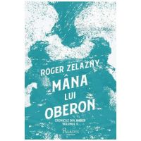 Mana lui Oberon. Seria Cronicile din Amber Vol.2 - Roger Zelazny