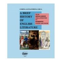 A brief history of English literature. From anglo-saxon oral literature to romantic poetry and prose - Corina Alexandrina Lirca