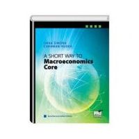 A Short Way to Macroeconomics Core - Revisited and Added Edition - Oana Simona Caraman-Hudea