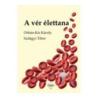 A ver elettana. Fiziologia sangelui - Orban-Kis Karoly, Szilagy Tibor