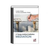A Young Juridical Institution. Mediation - Florin Fainisi, Victor Alexandru Fainisi