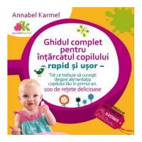 Ghidul complet pentru intarcatul copilului - rapid si usor - Annabel Karmel