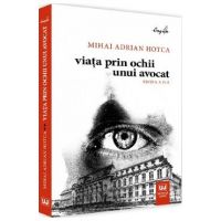 Viata prin ochii unui avocat - Mihai Adrian Hotca