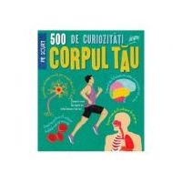 500 de curiozitati despre corpul tau
