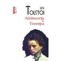 Adolescenta. Tineretea - Lev Tolstoi