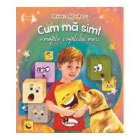 Cum ma simt: emotiile copilului meu - Mihaela Ada Radu