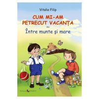 Cum mi-am petrecut vacanta - Vitalie Filip