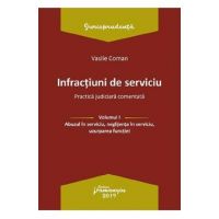 Infractiuni de serviciu Vol.1: Abuzul in serviciu, neglijenta in serviciu, uzurparea functiei - Vasile Coman