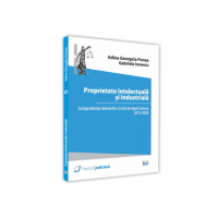 Proprietate intelectuala si industriala. Jurisprudenta relevanta a Curtii de Apel Craiova 2015 - 2020 - Adina Georgeta Ponea, Gabriela Ionescu