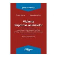 Violenta impotriva animalelor - Teodor Manea, Dragos Lucian Ivan