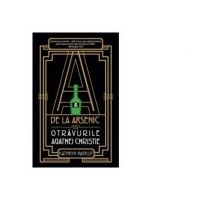 A de la Arsenic. Otravurile Agathei Christie - Katryn Harkup