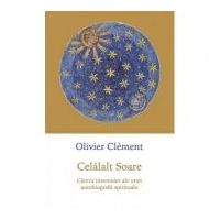Celalalt Soare. Cateva insemnari ale unei autobiografii spirituale - Olivier Clement