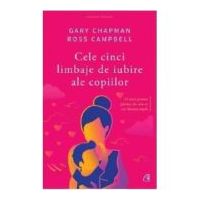 Cele cinci limbaje de iubire ale copiilor. Editia a V-a - Gary Chapman, Ross Campbell