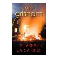 ... Si vreme e ca sa ucizi - John Grisham