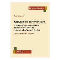 Actiunile de carte funciara si plangerea impotriva incheierii de reexaminare emise de registratorul-sef de carte funciara - Roxana Stanciu