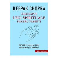 Cele sapte legi spirituale pentru parinti - Deepak Chopra