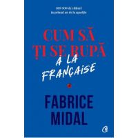 Cum sa ti se rupa a la francaise - Fabrice Midal
