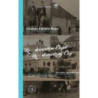 Re-descoperim Clujul IV. Re-discovering Cluj IV - Cosmin Catalin Rusu