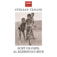 Sunt un copil al Razboiului Rece - Stelian Tanase