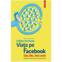 Viata pe facebook. Dau like, deci exist - Cristina Hermeziu