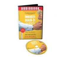 Audiobook. Imbratiseaza-ti clientii. Metoda dovedita de a-ti personaliza vanzarile si a obtine rezultate uimitoare - Jack Mitchell