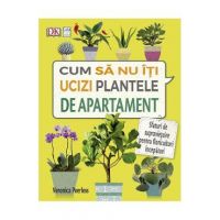 Cum sa nu iti ucizi plantele de apartament - Veronica Peerless
