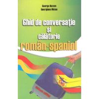 Ghid de conversatie si calatorie roman-spaniol - George Huzum, Georgiana Moise