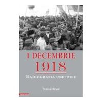 1 decembrie 1918. Radiografia unei zile - Tudor Rosu