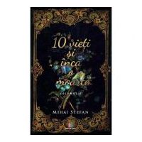 10 vieti si inca o moarte Volumul 1 - Mihai Stefan