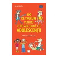 100 de trucuri pentru o relatie mai buna cu adolescentii - Danie Beaulieu