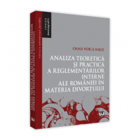 Analiza teoretica si practica a reglementarilor interne ale Romaniei in materia divortului - Oana Voica Nagy
