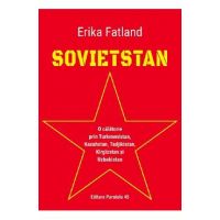 Sovietstan. O calatorie prin Turkmenistan, Kazahstan, Tadjikistan, Kirgizstan si Uzbekistan - Erika Fatland