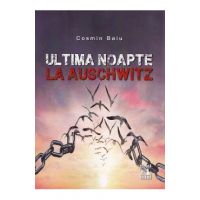 Ultima noapte la Auschwitz - Cosmin Baiu