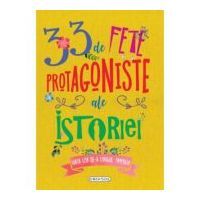 33 de fete protagoniste ale istoriei. Viata lor de-a lungul timpului
