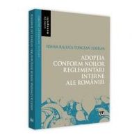 Adoptia conform noilor reglementari interne ale Romaniei - Ioana-Raluca Toncean Luieran
