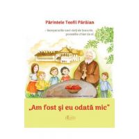 Am fost si eu odata mic - Parintele Teofil Paraian
