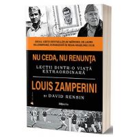 Nu ceda, nu renunta - Louis Zamperini, David Rensin