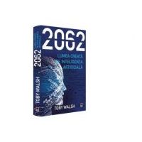 2062. Lumea creata de inteligenta artificiala - Toby Walsh