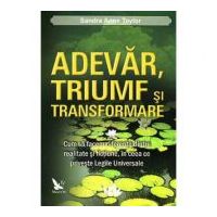 Adevar, triumf si transformare. Cum sa facem diferenta dintre realitate si fictiune, in ceea ce priveste legile universale - Sandra Anne Taylor
