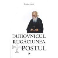 Duhovnicul. Rugaciunea. Postul - Danion Vasile